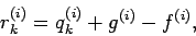 \begin{displaymath}
r_{k}^{(i)}= q_{k}^{(i)} + g^{(i)} - f^{(i)},
\end{displaymath}