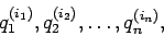 \begin{displaymath}
q_{1}^{(i_{1})}, q_{2}^{(i_{2})},\dots, q_{n}^{(i_{n})},
\end{displaymath}