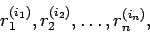 \begin{displaymath}
r_{1}^{(i_{1})}, r_{2}^{(i_{2})},\dots, r_{n}^{(i_{n})},
\end{displaymath}