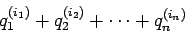 \begin{displaymath}
q_{1}^{(i_{1})}+ q_{2}^{(i_{2})}+\cdots+ q_{n}^{(i_{n})}
\end{displaymath}