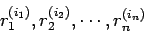 \begin{displaymath}
r_{1}^{(i_{1})}, r_{2}^{(i_{2})},\cdots, r_{n}^{(i_{n})}
\end{displaymath}