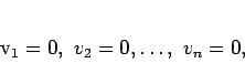 \begin{displaymath}
v_{1}=0,\ v_{2}=0,\dots,\ v_{n}=0,
\end{displaymath}