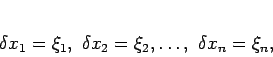 \begin{displaymath}
\delta x_{1} = \xi_{1},\ \delta x_{2} = \xi_{2},\dots,\ \delta x_{n}=\xi_{n},
\end{displaymath}