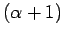 $(\alpha+1)$