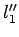 $l_{1}^{\prime\prime}$