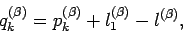 \begin{displaymath}
q_{k}^{(\beta)}=p_{k}^{(\beta)}+l_{1}^{(\beta)}-l^{(\beta)},
\end{displaymath}