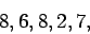 \begin{displaymath}
8, 6, 8, 2, 7,
\end{displaymath}