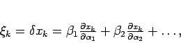 \begin{displaymath}
\xi_{k}=\delta x_{k} = \beta_{1}\frac{\partial x_{k}}{\pa...
...}}+
\beta_{2}\frac{\partial x_{k}}{\partial \alpha_{2}}+\dots,
\end{displaymath}