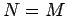 ${N=M}$
