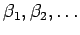 ${\beta_{1},
\beta_{2}, \dots}$