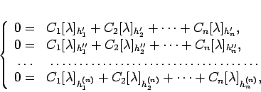 \begin{displaymath}
\left\lbrace
\begin{array}{lr}
0 =& C_{1}[\lambda]_{h_{...
...ots + C_{n}[\lambda]_{h_{n}^{(n)}},\hfill
\end{array} \right.
\end{displaymath}
