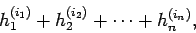 \begin{displaymath}
h_{1}^{(i_{1})}+ h_{2}^{(i_{2})}+\cdots+ h_{n}^{(i_{n})},
\end{displaymath}