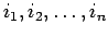 ${i_{1}, i_{2},
\dots, i_{n}}$