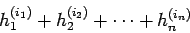 \begin{displaymath}
h_{1}^{(i_{1})}+ h_{2}^{(i_{2})}+\cdots+ h_{n}^{(i_{n})}
\end{displaymath}