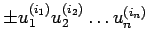 ${\pm u_{1}^{(i_{1})}
u_{2}^{(i_{2})}\dots u_{n}^{(i_{n})}}$
