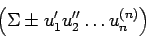 \begin{displaymath}
\left(\Sigma \pm u_{1}^{\prime} u_{2}^{\prime\prime} \dots u_{n}^{(n)}\right)
\end{displaymath}