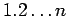 ${1.2 \dots n}$