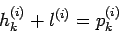 \begin{displaymath}
h_{k}^{(i)}+l^{(i)}=p_{k}^{(i)}
\end{displaymath}