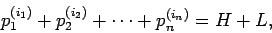 \begin{displaymath}
p_{1}^{(i_{1})}+ p_{2}^{(i_{2})}+\cdots+ p_{n}^{(i_{n})} = H+L,
\end{displaymath}