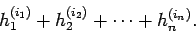 \begin{displaymath}
h_{1}^{(i_{1})}+ h_{2}^{(i_{2})}+\cdots+ h_{n}^{(i_{n})}.
\end{displaymath}