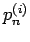 $p_{n}^{(i)}$