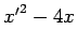 ${x'}^{2} - 4x$