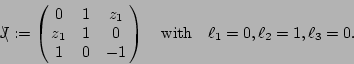 \begin{displaymath}
J\llap{$\setminus$}:=\left(\matrix{0&1&z_{1}\cr
z_{1}&1&0\cr...
...right)\quad\hbox{with}\quad \ell_{1}=0,\ell_{2}=1, \ell_{3}=0.
\end{displaymath}
