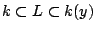 $k\subset L\subset k(y)$