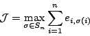 \begin{displaymath}
{\cal J}= \max_{\sigma\in S_{n}} \sum_{i=1}^{n} e_{i,\sigma(i)}
\end{displaymath}