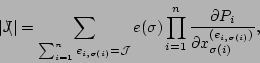 \begin{displaymath}
\vert J\llap{$\setminus$}\vert = \sum_{\sum_{i=1}^{n} e_{i,\...
...rtial P_{i}\over \partial
x_{\sigma(i)}^{(e_{i,\sigma(i)})}},
\end{displaymath}