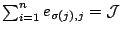 $\sum_{i=1}^{n} e_{\sigma(j),j}={\cal J}$