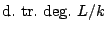 $\hbox{\rm d.~tr.~deg.}\ L/k$