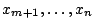 $x_{m+1}, \ldots, x_{n}$