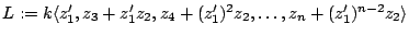 $L:=k\langle z_{1}', z_{3} + z_{1}'z_{2}, z_{4} +
(z_{1}')^{2}z_{2}, \ldots, z_{n} + (z_{1}')^{n-2}z_{2}\rangle$