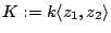 $K:=k\langle z_{1},
z_{2}\rangle$