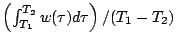 $\left(\int_{T_{1}}^{T_{2}}
w(\tau)d\tau\right)/(T_{1}-T_{2})$
