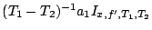 $
(T_{1}-T_{2})^{-1}a_{1}I_{x,f',T_{1},T_{2}}$