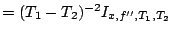 $=(T_{1}-T_{2})^{-2}I_{x,f'',T_{1},T_{2}}$