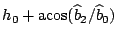 $h_{0}+{\rm acos}({\widehat{b}}_{2}/{\widehat{b}}_{0})$