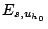 $E_{s,u_{h_{0}}}$