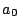 $a_{0}$