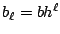 $b_{\ell}=bh^{\ell}$