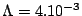 $\Lambda=4.10^{-3}$