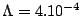 $\Lambda=4.10^{-4}$
