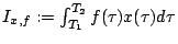$I_{x,f}:=\int_{T_{1}}^{T_{2}} f(\tau)x(\tau)d\tau$