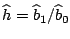 ${\widehat h}={\widehat{b}}_{1}/{\widehat{b}}_{0}$