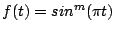 $f(t)=sin^{m}(\pi t)$