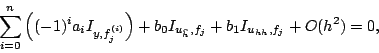 \begin{displaymath}\sum_{i=0}^{n} \left((-1)^{i}a_{i}
I_{y,f_{j}^{(i)}}\right) +...
..._{u_{{\widehat h}},f_{j}}
+b_{1}I_{u_{hh},f_{j}} +O(h^{2})= 0,
\end{displaymath}